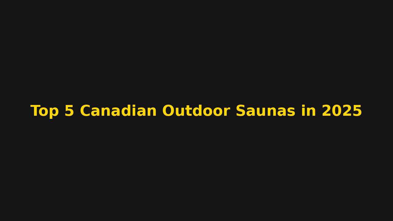 🧾 Top 5 Canadian Outdoor Saunas in 2025